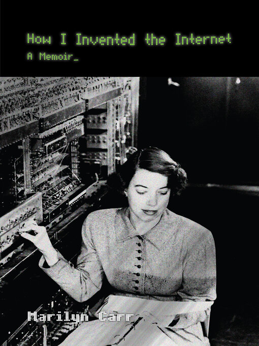 Title details for How I Invented the Internet by Marilyn Carr - Available